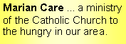 Text Box: Marian Care ... a ministry of the Catholic Church to the hungry in our area.